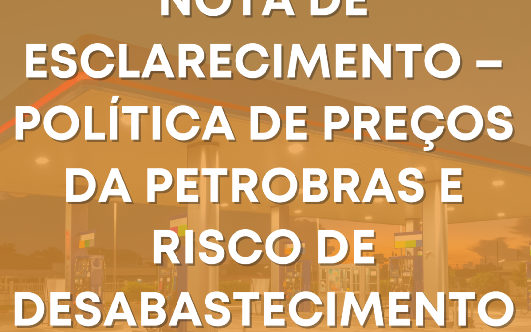 Nota de Esclarecimento – Política de Preços da Petrobras e Risco de Desabastecimento